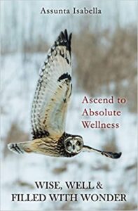WISE, WELL & FILLED WITH WONDER: Ascend to Absolute Wellness
