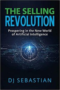 The Selling Revolution: Prospering in the New World of Artificial Intelligence