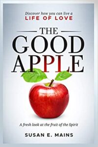The Good Apple: Discover how you can live a life of love. A fresh look at the fruit of the Spirit