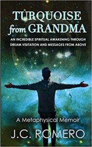 Turquoise from Grandma: One man’s incredible spiritual awakening through dream visitation and messages from above