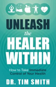 Unleash the Healer Within : How to Take Immediate Control of Your Health