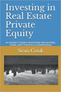 Investing in Real Estate Private Equity: An Insider’s Guide to Real Estate Partnerships, Funds, Joint Ventures & Crowdfunding