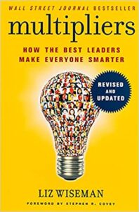 Multipliers: How the Best Leaders Make Everyone Smart