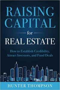 Raising Capital for Real Estate: How to Attract Investors, Establish Credibility, and Fund Deals