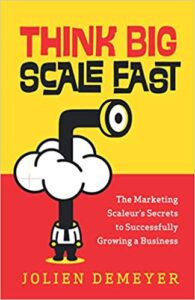 Think Big Scale fast: The Marketing Scaleur’s Secrets to Successfully Growing a Business