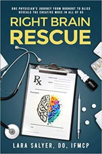 Right Brain Rescue: One physician’s journey from burnout to bliss reveals the creative muse in all of us