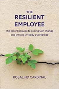 The Resilient Employee: The essential guide to coping with change and thriving in today’s workplace